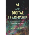 AI and Digital Leadership: Transforming Libraries, Archives, and Museums for the Future