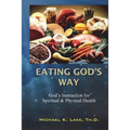 Eating God's Way: God's Instruction for Spiritual and Physical Health