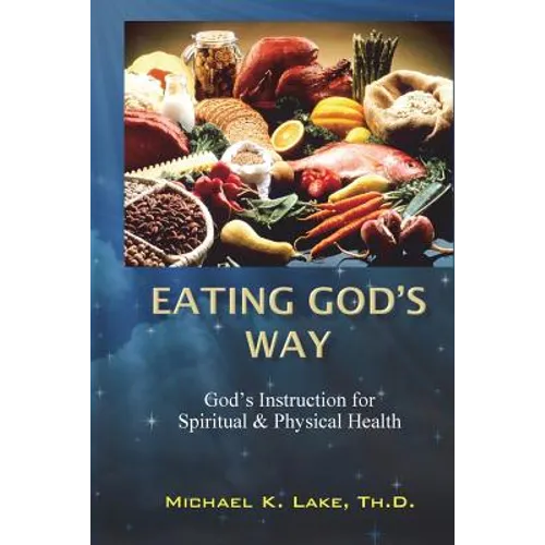 Eating God's Way: God's Instruction for Spiritual and Physical Health