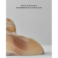 Adeline de Monseignat: Motherhood in Four Acts