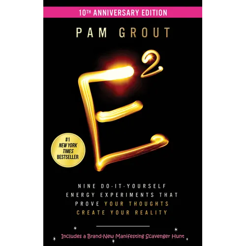 E-Squared: Nine Do-It-Yourself Energy Experiments That Prove Your Thoughts Create Your Reality