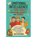 Emotional Intelligence for Teen Boys to Overcome Anxiety and Stress: A guide to managing emotions building confidence, amd thriving in school, friends