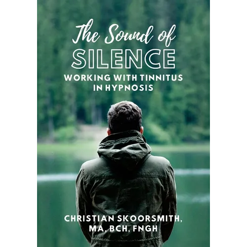 The Sound of Silence: Working In Hypnosis With Tinnitus