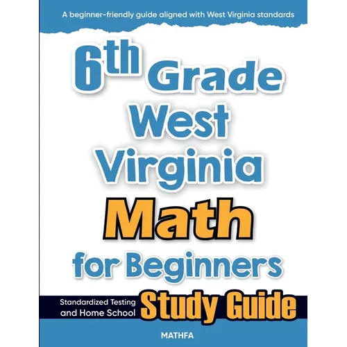 6th Grade West Virginia Math for Beginners: Standardized Testing and Home School Study Guide