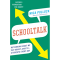 Schooltalk: Rethinking What We Say About--And To--Students Every Day