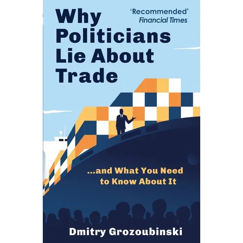 Why Politicians Lie About Trade: ...and What You Need to Know About It