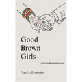 Good Brown Girls: Poems and Experiences of an American-born Indian Woman