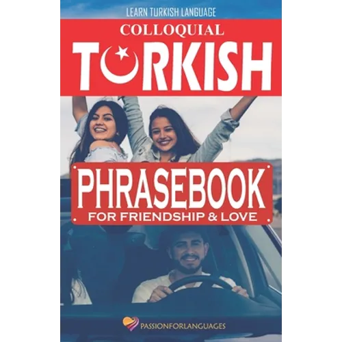 Learn Turkish Language: Colloquial Turkish Phrasebook for Friendship and Love