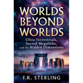 Worlds Beyond Worlds: Ultra Terrestrials, Sacred Megaliths, and the Hidden Dimensions