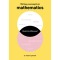 What's the Difference? Mathematics: 150 Key Concepts in Mathematics