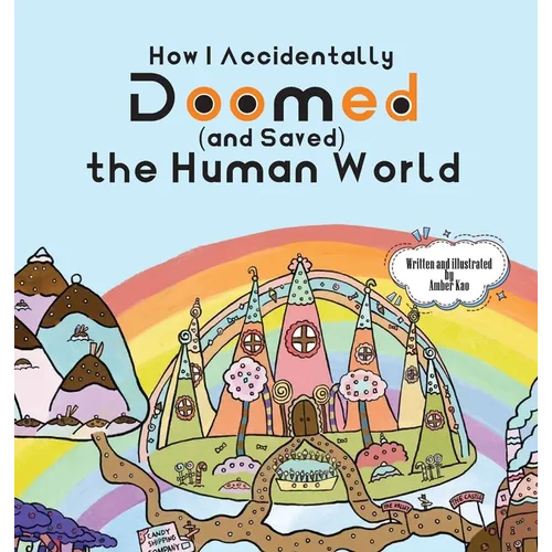 How I Accidentally Doomed (and Saved) the Human World