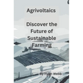 Agrivoltaics - Discover the Future of Sustainable Farming