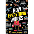How Everything Works: Electricity, Technology, Engineering, Robotics, The Human Body, Ecosystems, Flight, Sound, and So Much More!