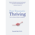 Post-Traumatic Thriving: The Art, Science, & Stories of Resilience