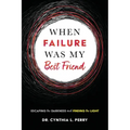 When Failure Was My Best Friend: Escaping the Darkness and Finding the Light