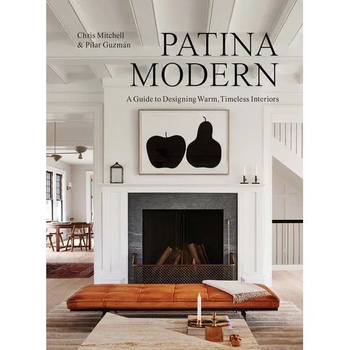 Patina Modern: A Guide to Designing Warm, Timeless Interiors