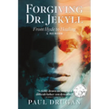 Forgiving Dr. Jekyll: From Hyde to Healing: A Memoir