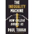 The Inequality Machine: How College Divides Us