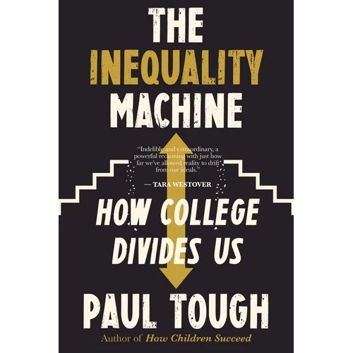 The Inequality Machine: How College Divides Us