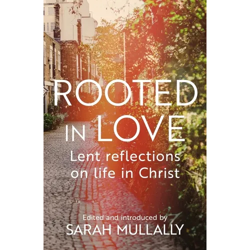 Rooted in Love: Lent Reflections on Life in Christ