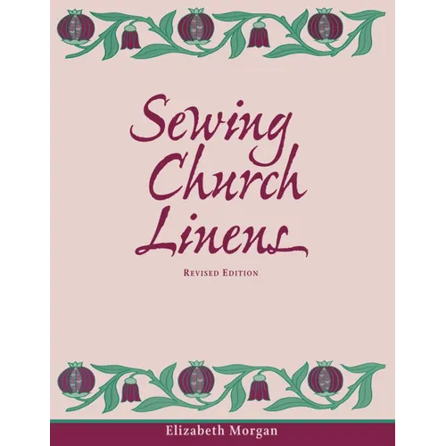 Sewing Church Linens (Revised): Convent Hemming and Simple Embroidery