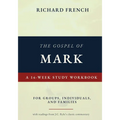 The Gospel of Mark - A 16-week Study Workbook: For Individuals, Groups and Families