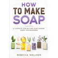 How to Make Soap: A Complete Step-by-Step Soap-Making Guide for Beginners