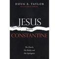 Jesus Before Constantine: The Church, Her Beliefs, and Her Apologetics