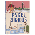 Paris Curious: Where to Eat, Stay, and Explore: An Insiders Guide to the City