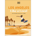 Los Angeles Like a Local: By the People Who Call It Home