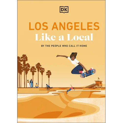 Los Angeles Like a Local: By the People Who Call It Home