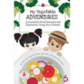 My Vegetable Adventures: A Journal for Food Discovery and Exploration Using Your 5 Senses