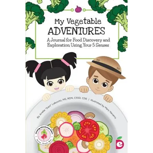 My Vegetable Adventures: A Journal for Food Discovery and Exploration Using Your 5 Senses