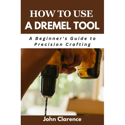 How to use a Dremel tool: A Beginner's Guide to Precision Crafting