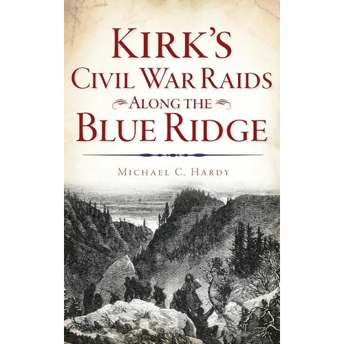 Kirk's Civil War Raids Along the Blue Ridge