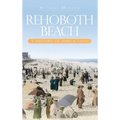 Rehoboth Beach: A History of Surf & Sand