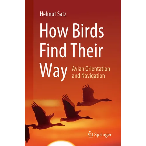 How Birds Find Their Way: Avian Orientation and Navigation