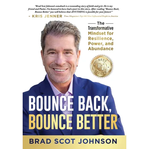 Bounce Back, Bounce Better: The Transformative Mindset for Resilience, Power, and Abundance