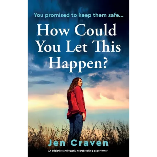 How Could You Let This Happen?: An addictive and utterly heartbreaking page-turner