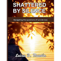 Shattered By Silence: Navigating the questions of suicide loss