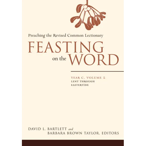 Feasting on the Word: Year C, Volume 2: Lent Through Eastertide