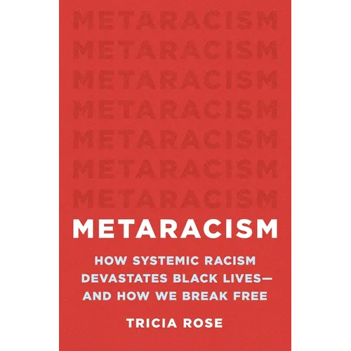 Metaracism: How Systemic Racism Devastates Black Lives--And How We Break Free