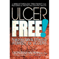 Ulcer Free!: Nature's Safe & Effective Remedy for Ulcers