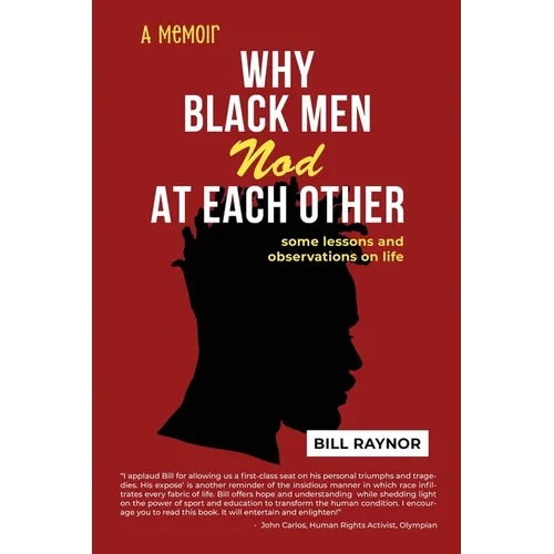 Why Black Men Nod at Each Other: some lessons and observations on life (A Memoir)