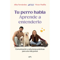 Tu Perro Habla. Aprende a Entenderlo / Your Dog Speaks: Learn to Understand It