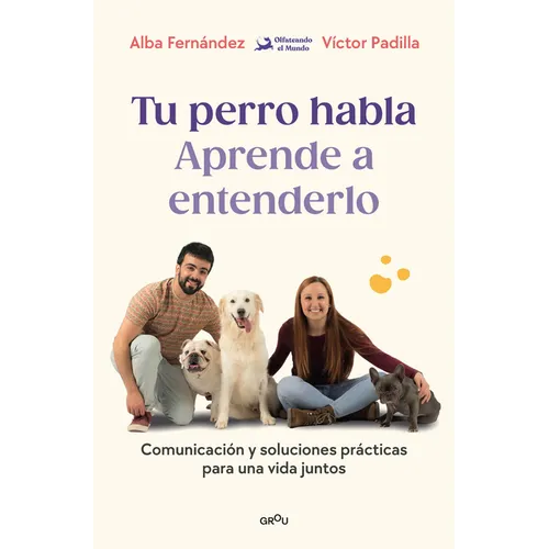 Tu Perro Habla. Aprende a Entenderlo / Your Dog Speaks: Learn to Understand It