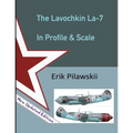 The Lavochkin La-7 In Profile & Scale