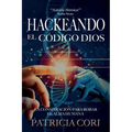 Hackeando El Codigo Dios: La Conspiración para Robar el Alma Humana