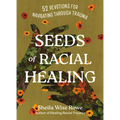 Seeds of Racial Healing: Fifty-Two Devotions for Navigating Through Trauma