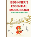 Beginner's Essential Music Book (How to Read and Write Music in Treble and Bass Clefs)
